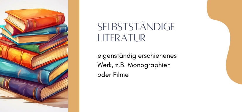 selbstständige Literatur (eigenständig erschienenes Werk, z.B. Monographien oder Filme)